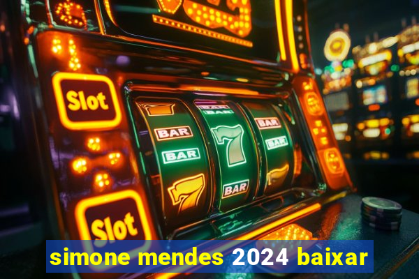 simone mendes 2024 baixar